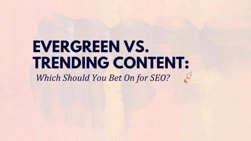 Evergreen vs Trending Content